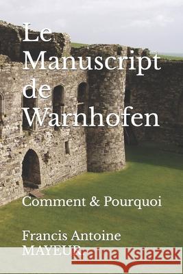 Le Manuscript de Warnhofen: Comment & Pourquoi Francis Antoine Mayeur 9781673911787 Independently Published - książka