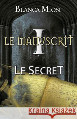 Le Manuscrit I - Le Secret Maud Hillard Blanca Miosi 9781796286342 Independently Published - książka