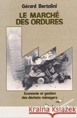 Le March? des ordures: Economie et gestion des d?chets m?nagers Gerard Bertolini 9782738405227 Editions L'Harmattan - książka