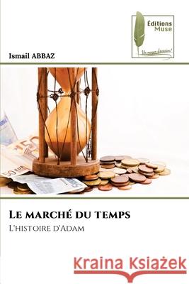 Le marché du temps ABBAZ, Ismail 9786209599354 Éditions Muse - książka