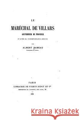 Le maréchal de Villars, gouverneur de Provence Babeau, Albert 9781533030870 Createspace Independent Publishing Platform - książka