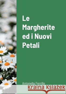Le Margherite ed i nuovi petali Antonella Ferrillo 9781716549571 Lulu.com - książka