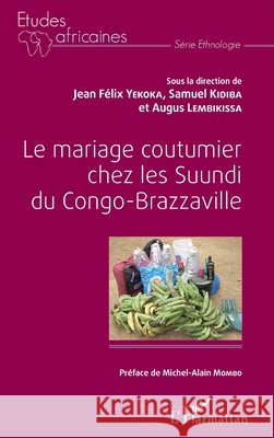 Le mariage coutumier chez les Suundi du Congo-Brazzaville Samuel Kidiba Augus Lembikissa Jean F?lix Yekoka 9782343063362 Editions L'Harmattan - książka