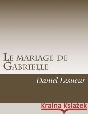 Le mariage de Gabrielle Lesueur, Daniel 9781541336711 Createspace Independent Publishing Platform - książka
