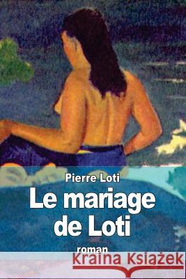 Le mariage de Loti Loti, Pierre 9781512154764 Createspace - książka