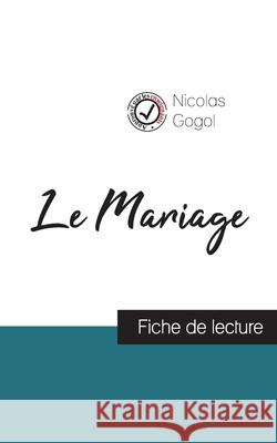 Le Mariage de Nicolas Gogol (fiche de lecture et analyse complète de l'oeuvre) Nicolas Gogol 9782759311255 Comprendre La Litterature - książka