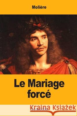 Le Mariage forcé Moliere 9781548417031 Createspace Independent Publishing Platform - książka