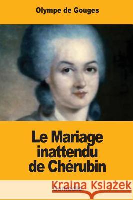 Le Mariage inattendu de Chérubin de Gouges, Olympe 9781979285834 Createspace Independent Publishing Platform - książka