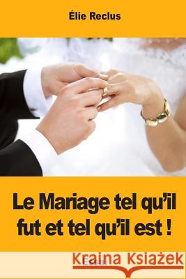 Le Mariage tel qu'il fut et tel qu'il est ! Reclus, Elisee 9781973846840 Createspace Independent Publishing Platform - książka