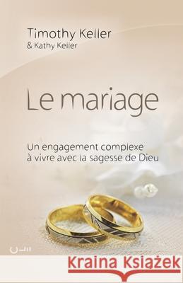 Le mariage (The meaning of mariage): Un engagement complexe à vivre avec la sagesse de Dieu Keller, Kathy 9782358430364 Editions Cle - książka
