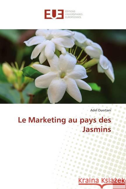 Le Marketing au pays des Jasmins Ouertani, Adel 9786139519446 Éditions universitaires européennes - książka