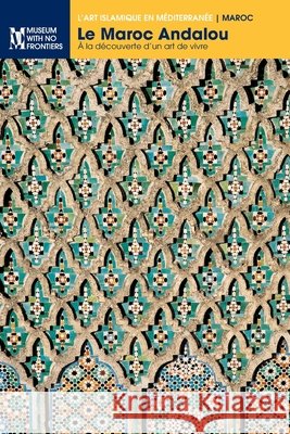 Le Maroc Andalou: À la découverte d'un art de vivre Elkhatib-Boujibar, Naima 9783902782304 Museum Ohne Grenzen (Museum with No Frontiers - książka