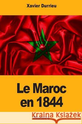 Le Maroc en 1844 Durrieu, Xavier 9781725683372 Createspace Independent Publishing Platform - książka