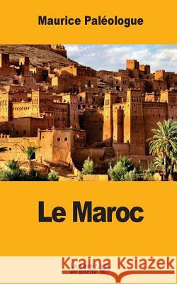 Le Maroc: Notes et souvenirs Paleologue, Maurice 9781548393724 Createspace Independent Publishing Platform - książka