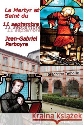 Le Martyr et Saint du 11 septembre: Jean-Gabriel Perboyre Stephane, Ternoise 9782365414838 Jean-Luc Petit Editeur - książka