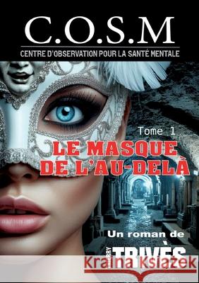 Le Masque de l'au-del?: C.O.S.M. Thierry Triv?s 9782322555871 Bod - Books on Demand - książka