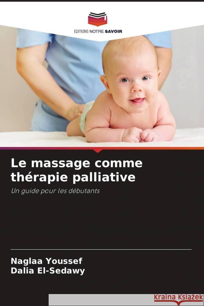 Le massage comme thérapie palliative Youssef, Naglaa, El-Sedawy, Dalia 9786208391614 Editions Notre Savoir - książka