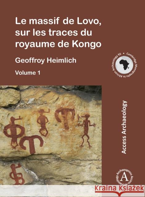 Le massif de Lovo, sur les traces du royaume de Kongo Geoffroy Heimlich 9781784916343 Archaeopress Archaeology - książka