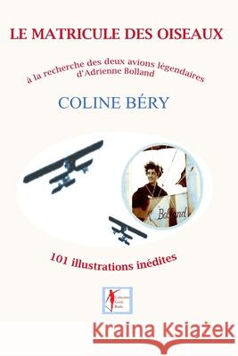 Le Matricule Des Oiseaux: Adrienne Bolland, à la recherche de ses avions légendaires Béry, Coline 9781973314752 Independently Published - książka