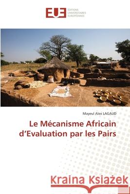 Le Mécanisme Africain d'Evaluation par les Pairs Lagaud, Mayeul Alex 9786203412116 Editions Universitaires Europeennes - książka