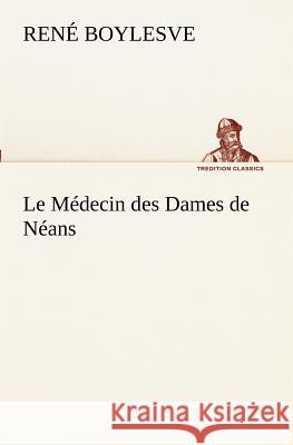 Le Médecin des Dames de Néans René Boylesve 9783849130046 Tredition Classics - książka