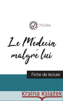 Le Médecin malgré lui de Molière (fiche de lecture et analyse complète de l'oeuvre) Molière 9782759308200 Comprendre La Litterature - książka