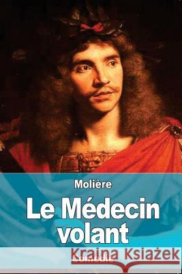 Le Médecin volant Moliere 9781537717906 Createspace Independent Publishing Platform - książka