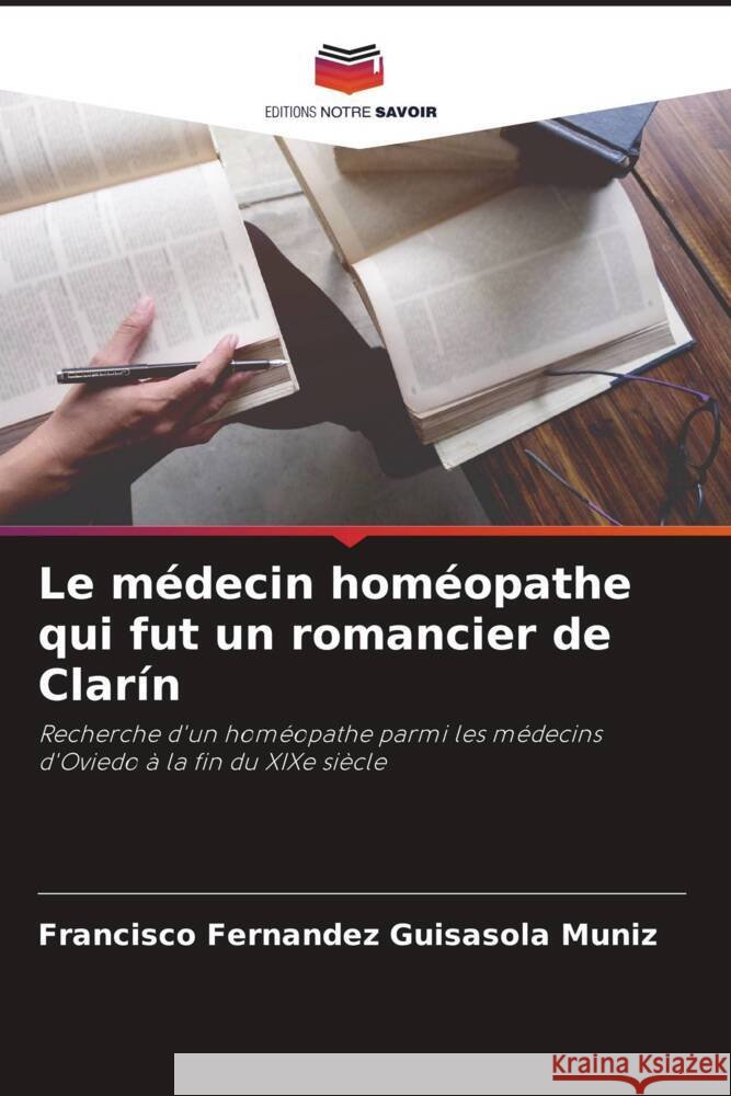 Le médecin homéopathe qui fut un romancier de Clarín Fernandez Guisasola Muniz, Francisco 9786206874270 Editions Notre Savoir - książka