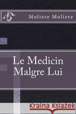 Le Medicin Malgre Lui Moliere 9781533417725 Createspace Independent Publishing Platform - książka