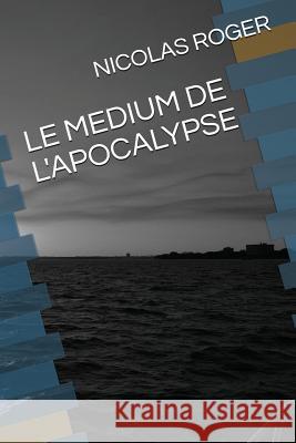 Le Medium de l'Apocalypse Nicolas Roger 9781717709516 Independently Published - książka