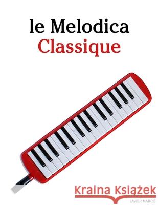 Le Melodica Classique: Pi?ces faciles de Bach, Mozart, Beethoven, Vivaldi, ainsi que d'autres compositeurs Javier Marc? 9789974936232 Marco Musica - książka