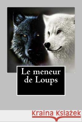 Le meneur de Loups Ballin, G-Ph 9781522872498 Createspace Independent Publishing Platform - książka