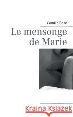 Le mensonge de Marie Camille Case 9782322032068 Books on Demand - książka
