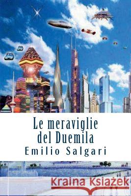 Le meraviglie del Duemila Salgari, Emilio 9781719317795 Createspace Independent Publishing Platform - książka