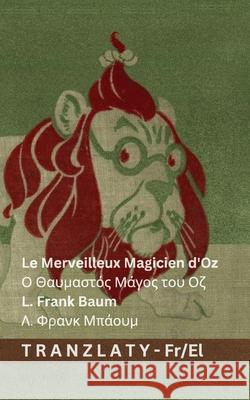 Le Merveilleux Magicien d'Oz / Ο Θαυμαστός Μάγος του Ο& L. Frank Baum Denslow                                  Tranzlaty 9783692294315 Tranzlaty - książka