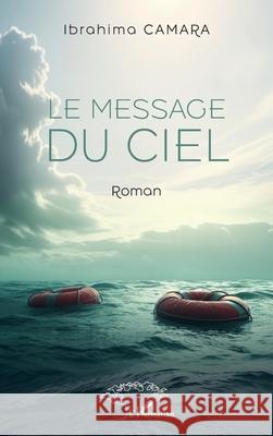 Le message du ciel: Roman Ibrahima Camara 9782336456843 Harmattan Senegal - książka