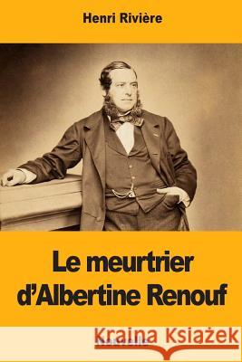 Le meurtrier d'Albertine Renouf Riviere, Henri 9781977922540 Createspace Independent Publishing Platform - książka