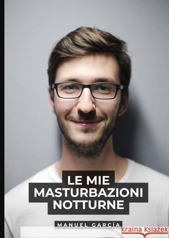 Le mie masturbazioni notturne García, Manuel 9783384586261 Manuel García - książka