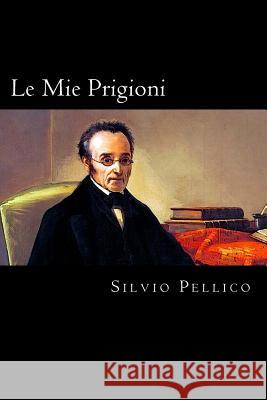 Le Mie Prigioni (Italian Edition) Silvio Pellico 9781720897286 Createspace Independent Publishing Platform - książka