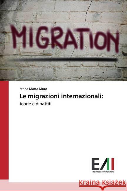 Le migrazioni internazionali: : teorie e dibattiti Muro, María Marta 9783330783522 Edizioni Accademiche Italiane - książka