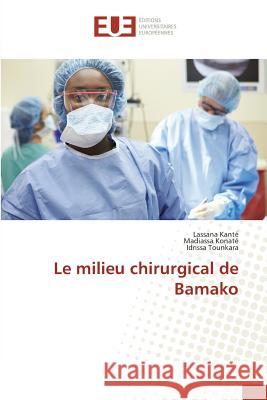 Le milieu chirurgical de Bamako Kanté, Lassana; Konaté, Madiassa; Tounkara, Idrissa 9783639652345 Éditions universitaires européennes - książka