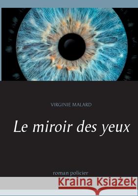 Le miroir des yeux Virginie Malard 9782322174263 Books on Demand - książka