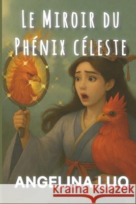 Le Miroir Du Ph?nix C?leste Angelina Luo 9781764473354 Wan-Yu Luo - książka
