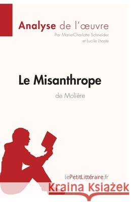 Le Misanthrope de Molière (Analyse de l'oeuvre): Comprendre la littérature avec lePetitLittéraire.fr Marie-Charlotte Schneider, Lucile Lhoste, Lepetitlittéraire 9782806286703 Lepetitlittraire.Fr - książka