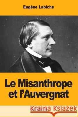 Le Misanthrope et l'Auvergnat Labiche, Eugene 9781545548769 Createspace Independent Publishing Platform - książka