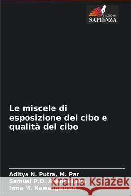 Le miscele di esposizione del cibo e qualità del cibo Putra, M. Par Aditya N. 9786203945324 Edizioni Sapienza - książka