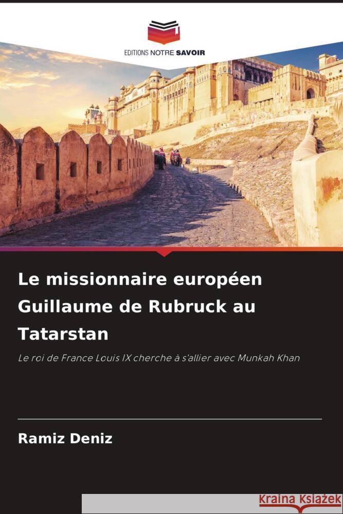 Le missionnaire européen Guillaume de Rubruck au Tatarstan Deníz, Ramíz 9786206331476 Editions Notre Savoir - książka