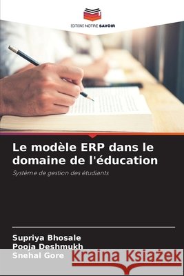 Le mod?le ERP dans le domaine de l'?ducation Supriya Bhosale Pooja Deshmukh Snehal Gore 9786207578016 Editions Notre Savoir - książka