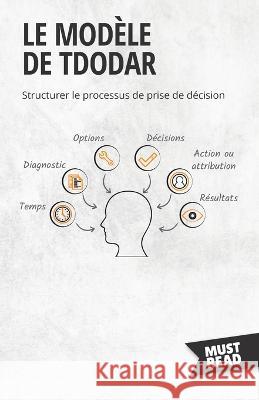 Le Modele De Tdodar: Structurer le processus de prise de decision Peter Lanore   9782808696128 Mustread - książka
