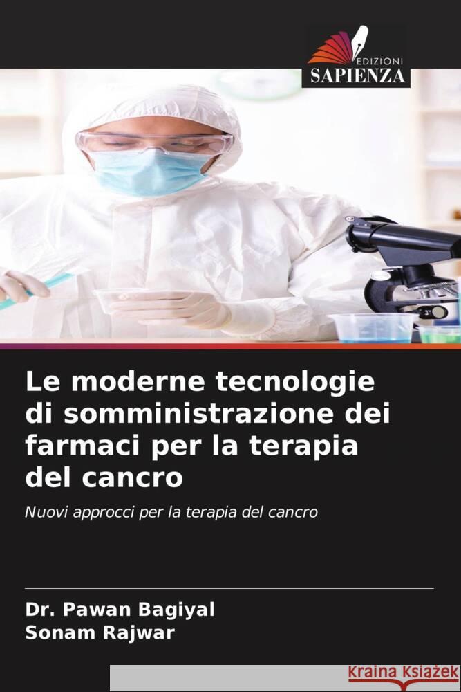 Le moderne tecnologie di somministrazione dei farmaci per la terapia del cancro Bagiyal, Dr. Pawan, Rajwar, Sonam 9786206512585 Edizioni Sapienza - książka